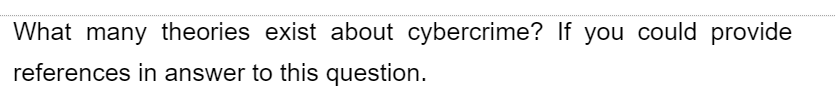 What many theories exist about cybercrime? If you could provide
references in answer to this question.