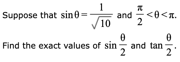 Suppose that sin 0
=
1
10
and
0
Find the exact values of sin
2
π
-
2
<O<π.
and tan
0
2
