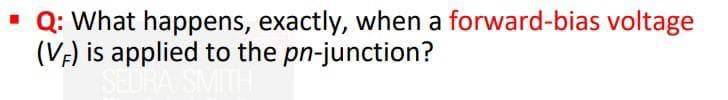 Q: What happens, exactly, when a forward-bias voltage
(VA) is applied to the pn-junction?
