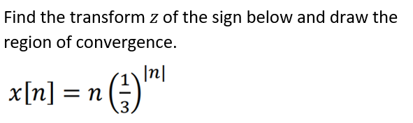Find the transform z of the sign below and draw the
region of convergence.
In|
x[n]
