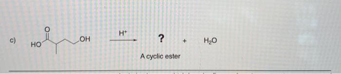 H*
c)
OH
H20
HO
A cyclic ester
