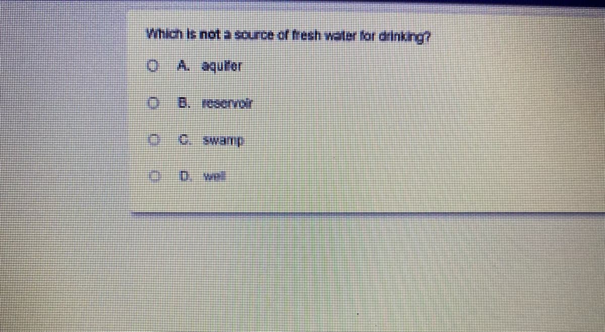Which is not a source of fresh water for diinking?
O A aquifor
B. reservoir
vel

