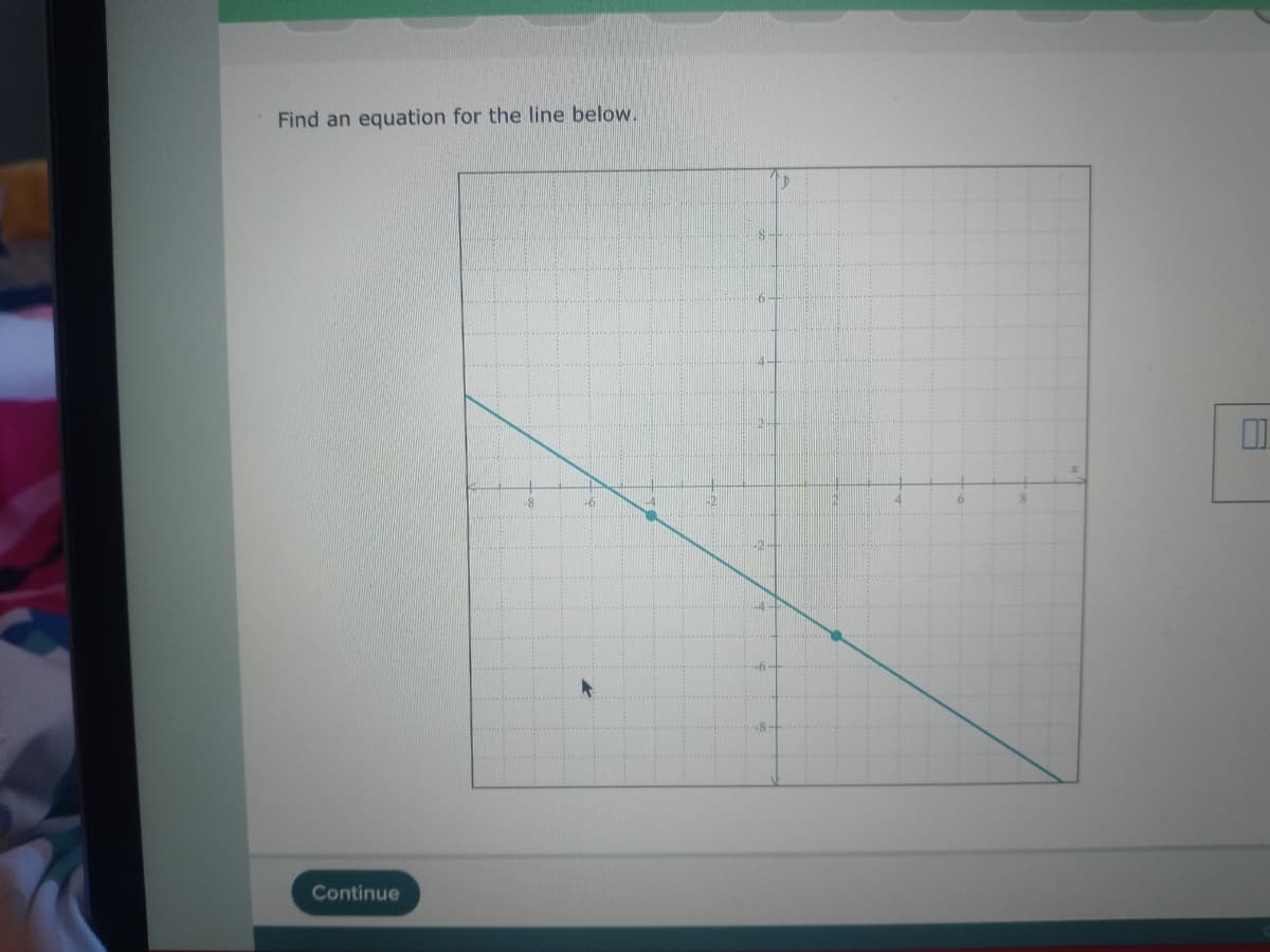 Find an equation for the line below.
9.
-8-
Continue
