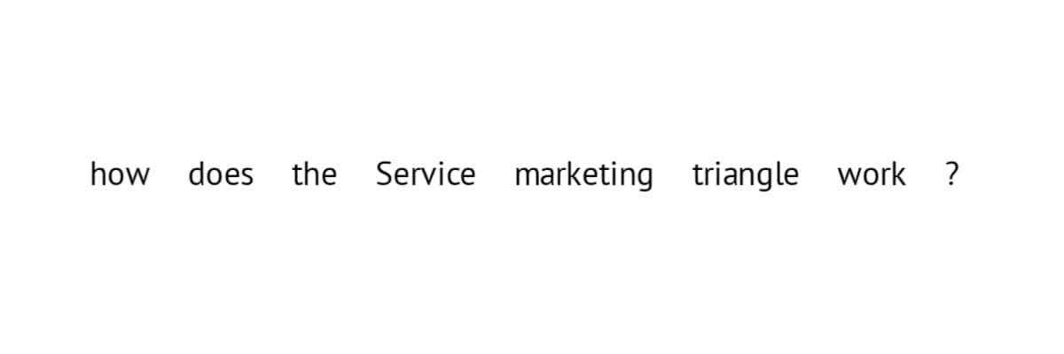 how does the Service marketing triangle work
?