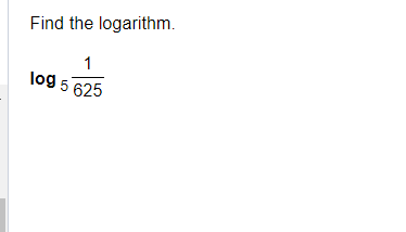 Find the logarithm.
1
log 5 625