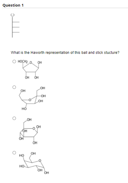 Question 1
What is the Haworth representation of this ball and stick stucture?
O HOCH2_ 0 OH
OH
OH
OH
он
OH
OH
но
он
он
OH
OH
OH
но
но
OH
OH
