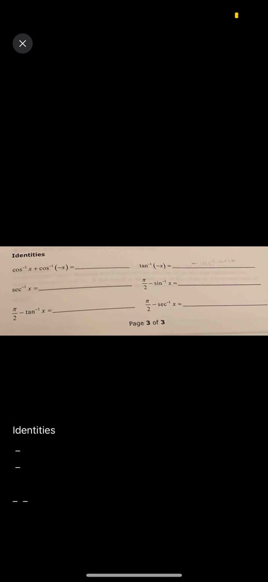 X
Identities
cos x+cos (-x) =
secx
tan x
Identities
tan-¹ (-x) =
sin" x =
sec¹ x =
Page 3 of 3