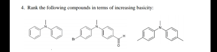 4. Rank the following compounds in terms of increasing basicity:
oto oo, oa
Br
