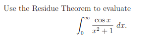 Use the Residue Theorem to evaluate
S.
0
COS I
x² +1
dx.