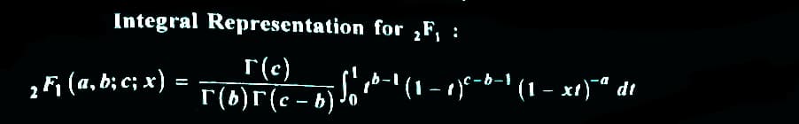 Integral
2 F₁ (a, b; c; x)
Representation for F₁ :
T(c)
-' (t - ,)-b-' (1 - xt) dt