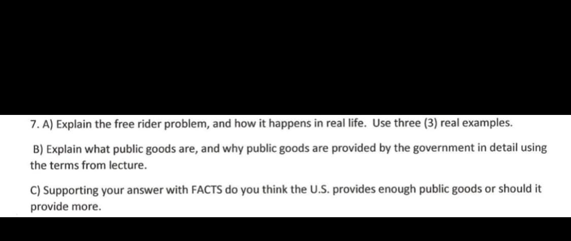 Explain the free rider problem, and how it happens in real life. Use three (3) real examples.
