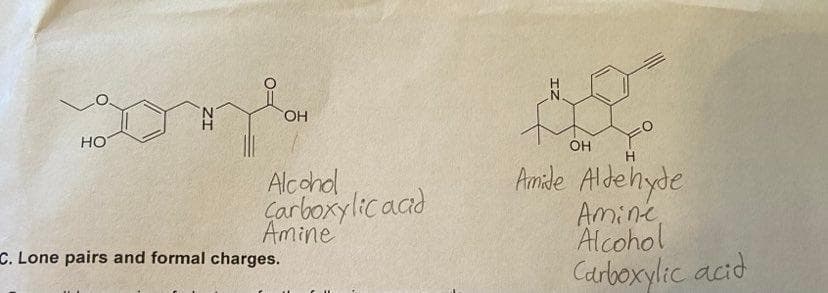 sont
HO
OH
Alcohol
Carboxylic acid
Amine
C. Lone pairs and formal charges.
OH
H
Amide Aldehyde
Amine,
Alcohol
Carboxylic acid