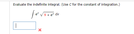 Evaluate the indefinite integral. (Use C for the constant of integration.)
e* V9 + e* dx
|
