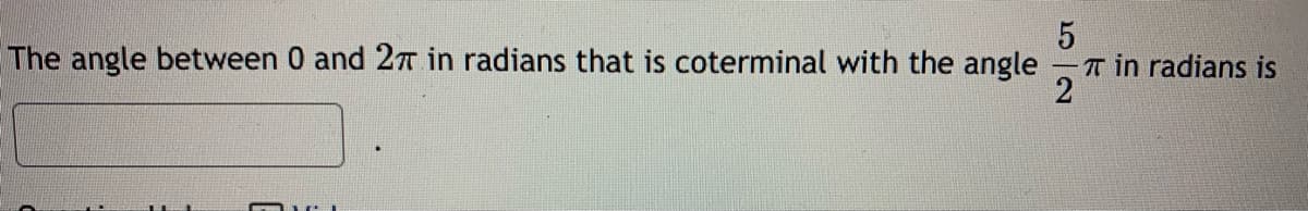 The angle between 0 and 2T in radians that is coterminal with the angle
-T in radians is
2
