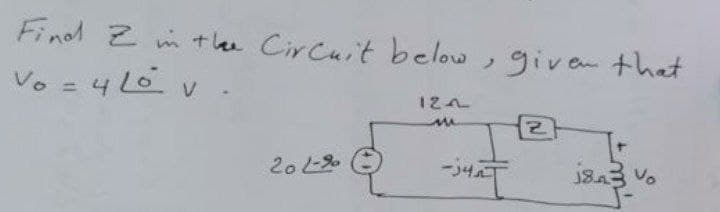 Find Z mtle Circuit below, given that
Vo = 4 Lo v -
Vo
20

