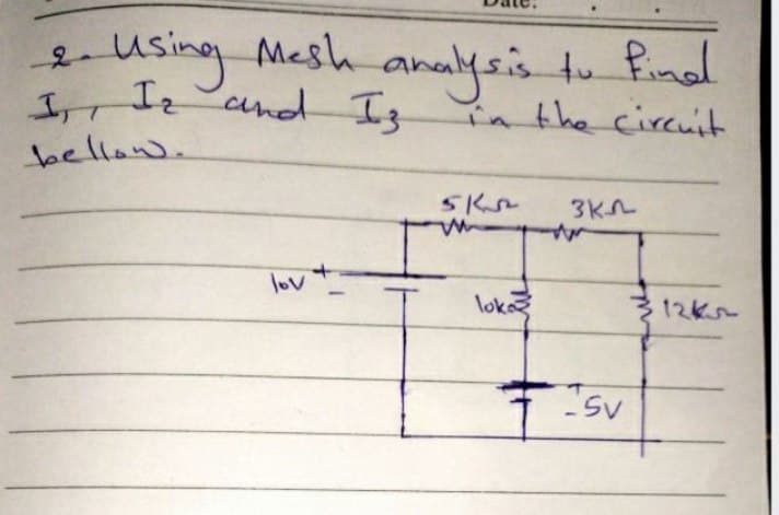 using Mesh analysis to Pinal
and I3
tu Pinal
in the circuit
2.
I, I2
bellow.
lov
lok
312k
