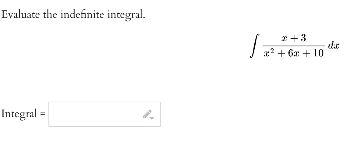 Evaluate the indefinite integral.
x + 3
dx
x2 + 6x + 10
Integral =
