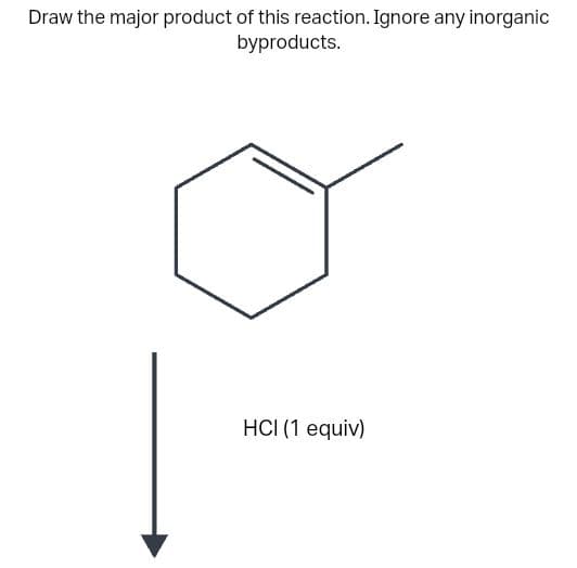 Draw the major product of this reaction. Ignore any inorganic
byproducts.
HCI (1 equiv)