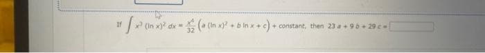 If [x² (in x)² dx = ( (in x)² + b in x + c) + constant, then 23a +96+29c-[
-