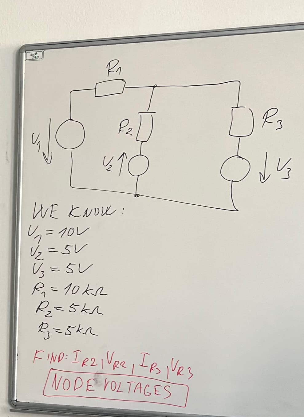 TAB
R2
DR3
WE KNOW:
V=102
√2=5V
√3 = 5V
R₁ = 10 ks
R₂-5kn
R₂ =5kr
FIND: IR21 VRE, IRS VR3
NODE VOLTAGES