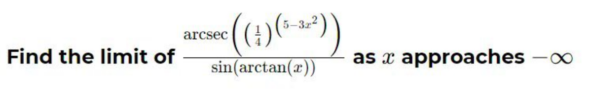 Find the limit of
*((+) (₁-²))
-32-2
arcsec
sin(arctan(r))
as x approaches -∞
8