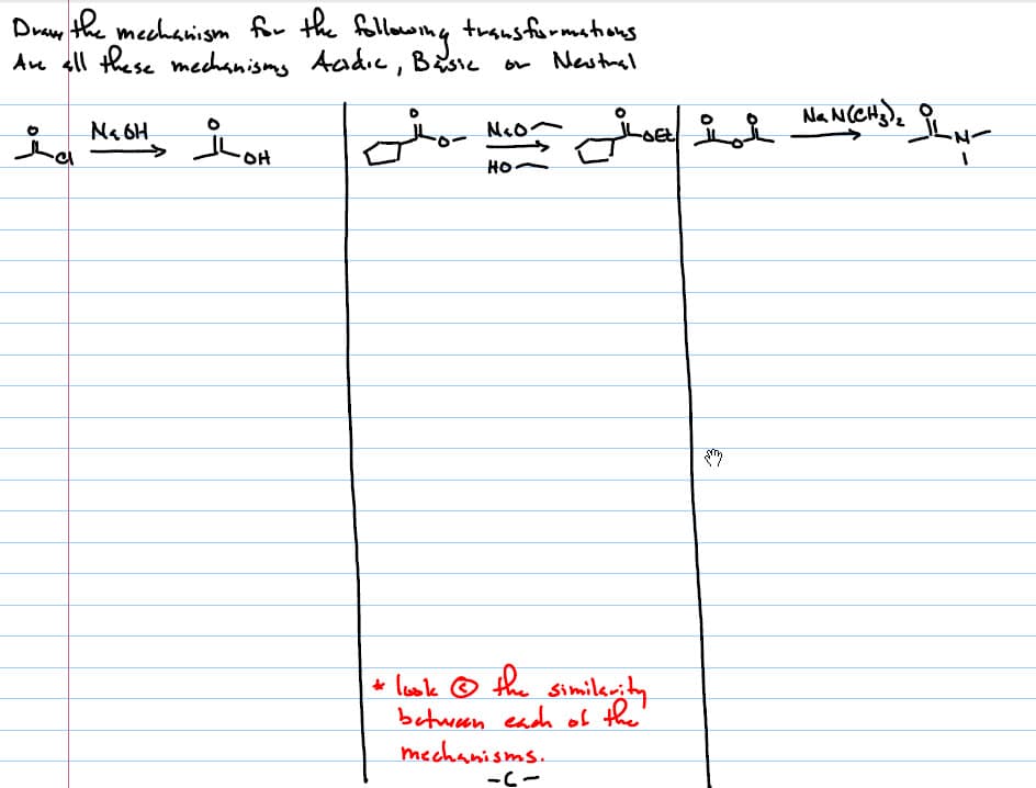 Drau
the meehanism for the followong
tuausformations
Au all these mechanisms Aadic, Besie or Nestaal
No
Na 6H
HO
+ luok ☺ the similerity
between each of the
mechanisms..
-C-
