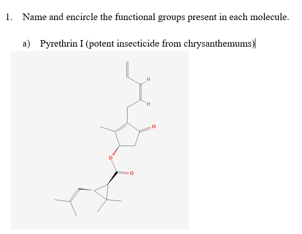 1. Name and encircle the functional groups present in each molecule.
a) Pyrethrin I (potent insecticide from chrysanthemums)
TH.
