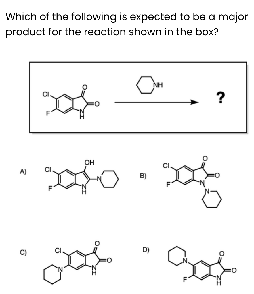 Which of the following is expected to be a major
product for the reaction shown in the box?
Dof
F
Син
?
A)
OH
B)
fox8
xx
D)