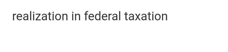 realization in federal taxation
