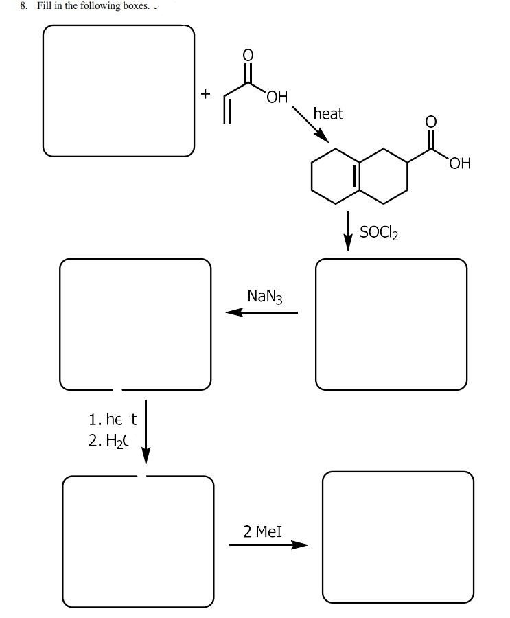 8. Fill in the following boxes. .
HO.
heat
HO.
SOC2
NaN3
1. he t
2. H2C
2 Mel
+

