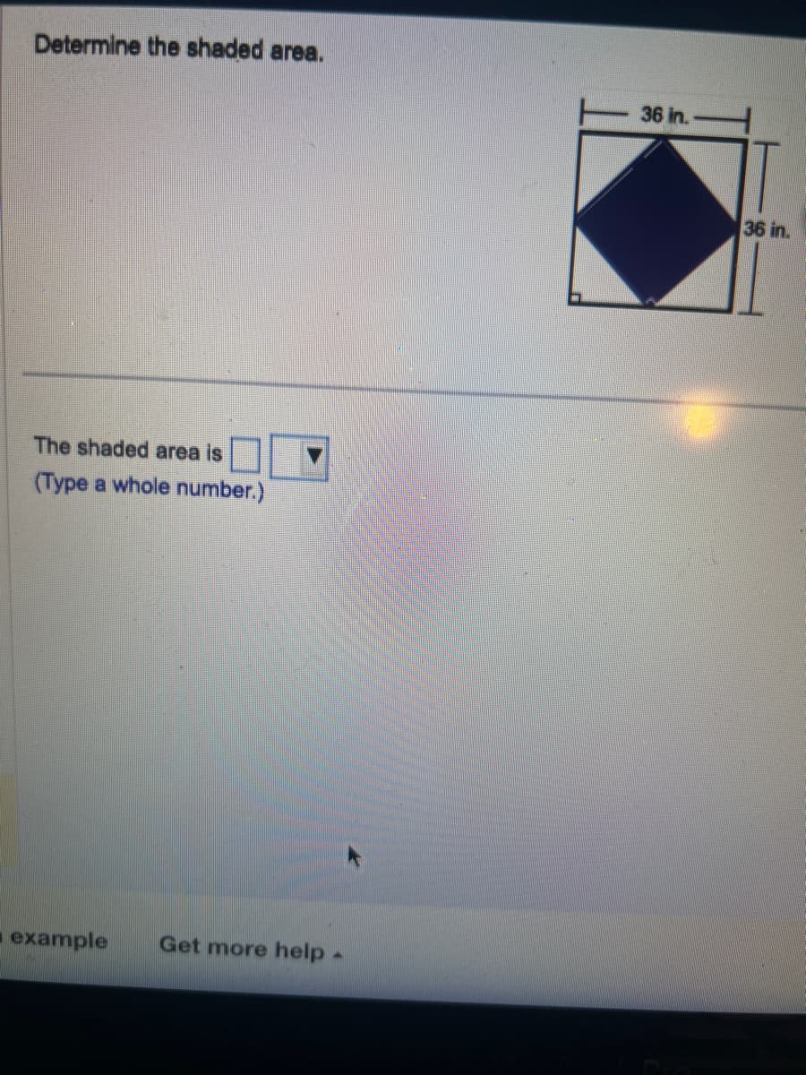 Determine the shaded area.
The shaded area is
(Type a whole number.)
example Get more help -
36 in.
36 in.