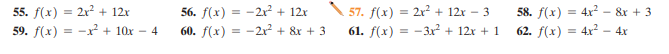 55. f(х) 3D 2x2 + 12х
59. f(х) 3D - х? + 10х - 4
56. f(х) - -2x? + 12х
60. f(х) 3D - 2x? + &r + 3
57. f(x) — 2x? + 12х - 3
61. f(х) %3D - Зх? + 12х + 1
58. f(x) 3 4x?- 8х + 3
62. f(х) %3D 4x? -4x
