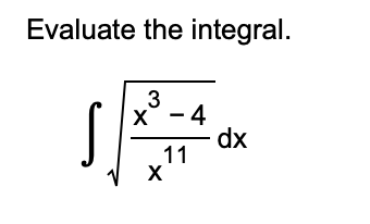 Evaluate the integral.
3
X - 4
S
11
X
dx
