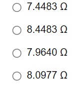 Ο 7.4483 Ω
Ο 8.4483 Ω
Ο 7.9640 Ω
Ο 8.0977 Ω