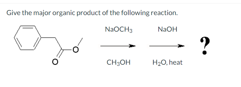 Give the major organic product of the following reaction.
NaOCH3
NaOH
?
CH3OH
H2O, heat
