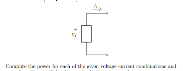 L
Compute the power for each of the given voltage current combinations and
