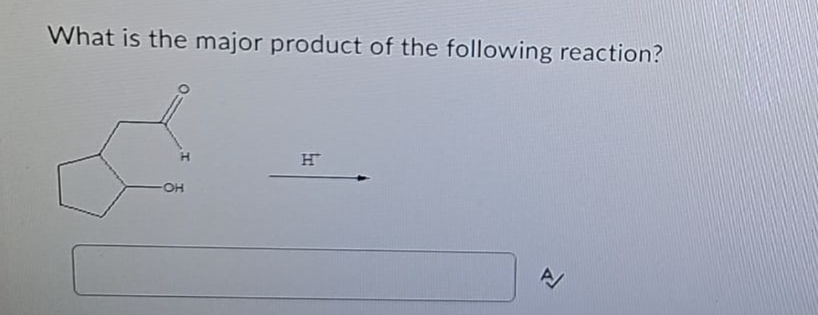 What is the major product of the following reaction?
OH
H™
A/