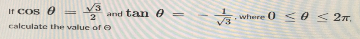 Ө
and tan 0
If cos
√3
2
calculate the value of O
=
1
√3
where 0 <0 < 2TT.