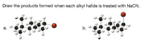 Draw the products formed when each alkyl halide is treated with NaCN.
а.
b.
