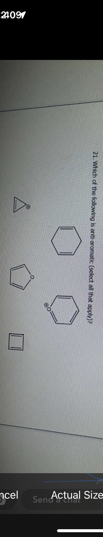 24091
21. Which of the following is anti-aromatic (select all that apply)?
O
Sen Actual Size
cel