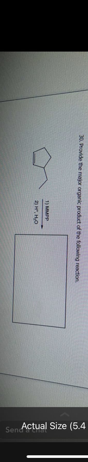 30. Provide the major organic product of the following reaction.
1) MMPP
2) H*, H₂O
Sen Actual Size (5.4