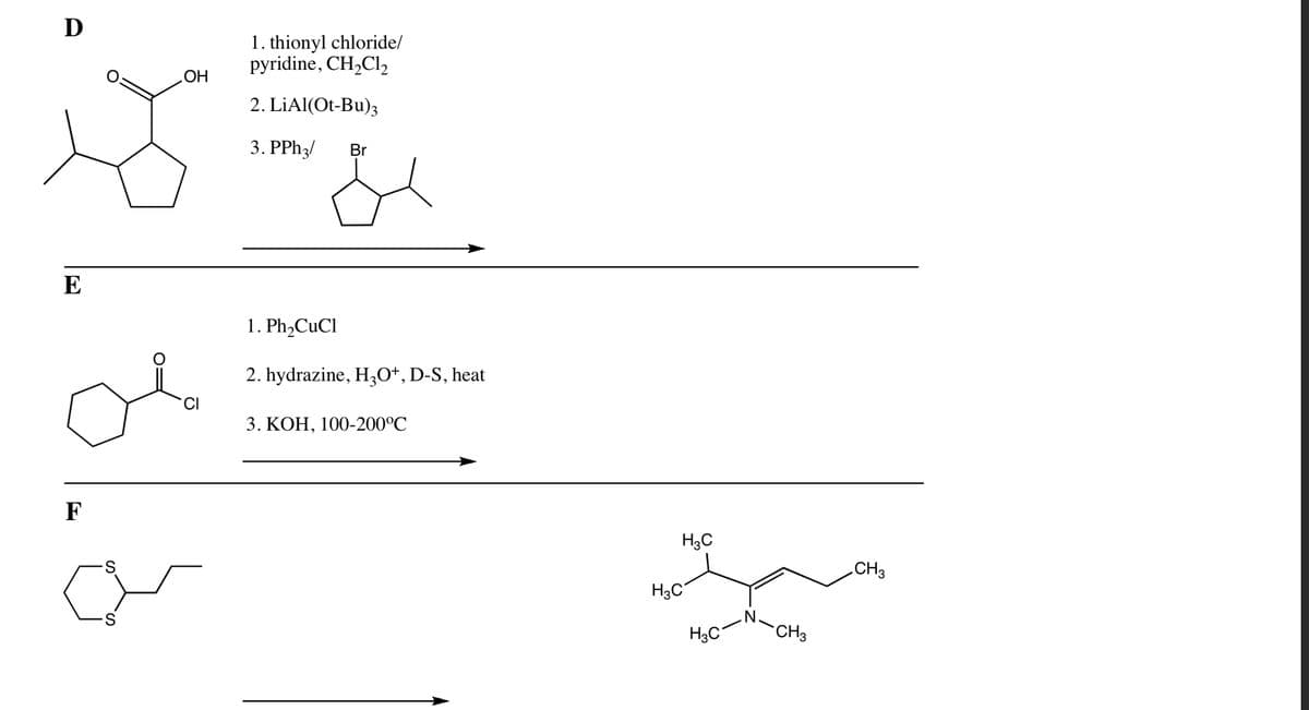 F
E
S
S
Ꭰ
.OH
1. thionyl chloride/
pyridine, CH2Cl2
2. LiAl(Ot-Bu)3
3. PPh3/ Br
1.Ph,CuCl
2. hydrazine, H3O+, D-S, heat
3. КОН, 100-200°C
H3C
H3C
H3C
CH3
CH3