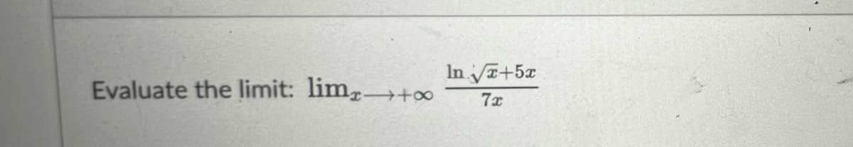 Evaluate the limit: lim-
+∞
In √√x+5x
7x