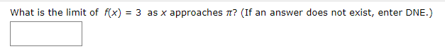 What is the limit of f(x) = 3 as x approaches T? (If an answer does not exist, enter DNE.)
