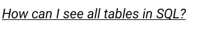 How can I see all tables in SQL?