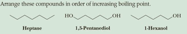 Arrange these compounds in order of increasing boiling point.
HO
HO
Неptane
1,5-Pentanediol
1-Нехanol
