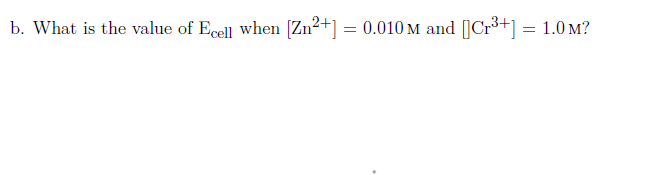 What is the value of Ecell when [Zn2+] = 0.010 M and [Cr³+] = 1.0 m?
