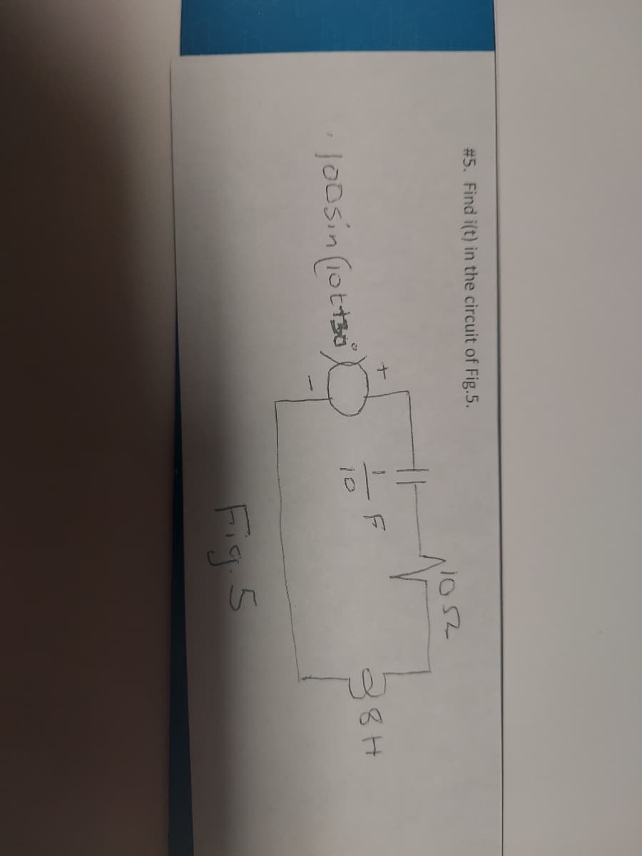 #5. Find i(t) in the circuit of Fig.5.
•Joosin (10t+30)
+
하
10
1052
Fig. 5
38H