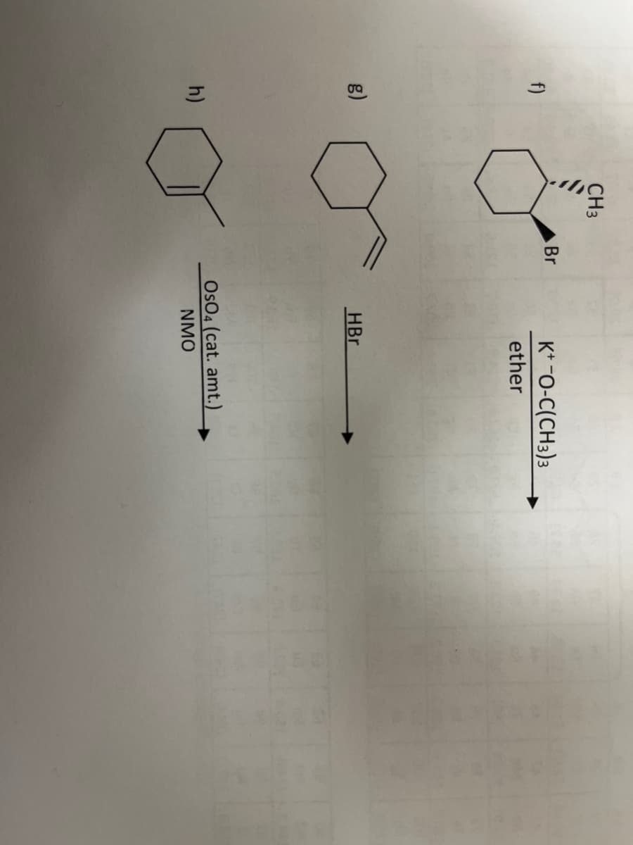 f)
g)
h)
CH3
Br
K+ -O-C(CH3)3
ether
HBr
OsO4 (cat. amt.)
NMO