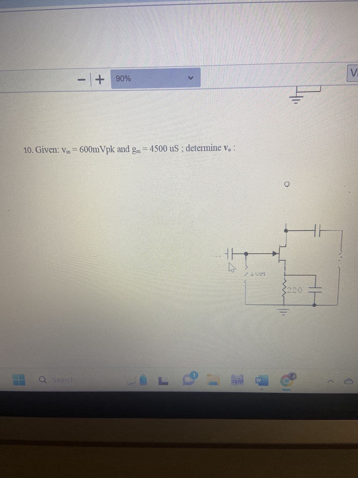 - + 90%
10. Given: Vin = 600mVpk and gm = 4500 us; determine V. :
Q Search
ㄴ ㅇ
카
FA
220
생들
두
TOT Z
7
V
JA
